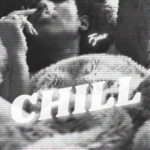 Listen to Chill (Explicit) song with lyrics from Fyaa