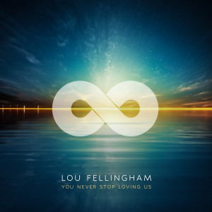 Lou Fellingham的专辑You Never Stop Loving Us