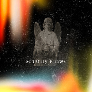 Dengarkan God Only Knows lagu dari Dakota Will dengan lirik