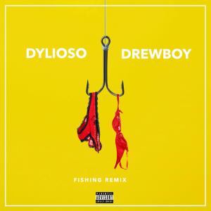 อัลบัม Fishing (Remix) (feat. Drewboy) [Explicit] ศิลปิน Dylioso