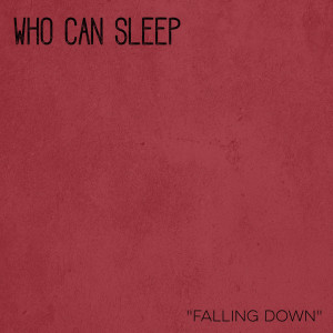 Who Can Sleep的專輯Falling Down