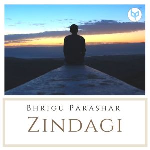 Listen to Zindagi song with lyrics from Bhrigu Parashar