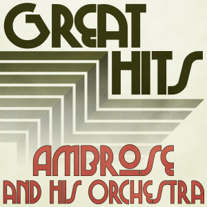 Ambrose and His Orchestra的專輯Great Hits of Ambrose and His Orchestra
