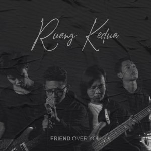 Dengarkan lagu Ruang Kedua nyanyian Friend Over You dengan lirik