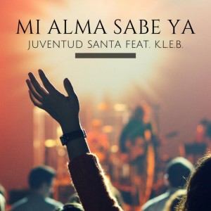 Album Mi Alma Sabe Ya (feat. K.l.e.b.) from Juventud Santa