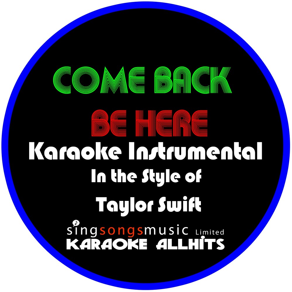 Come Back Be Here (In the Style of Taylor Swift) [Karaoke Intrumental Version]