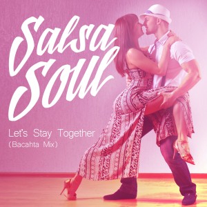 收聽Salsa Soul的Let's Stay Together (Bachata Mix)歌詞歌曲