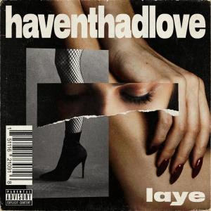 收聽Layé的haventhadlove歌詞歌曲
