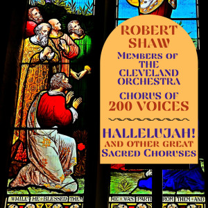 Album Hallelujah and Other Great Sacred Choruses from Robert Shaw