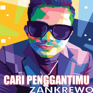 收听Zankrewo的Cari Penggantimu歌词歌曲