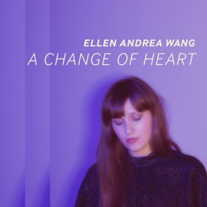 ดาวน์โหลดและฟังเพลง A Change of Heart พร้อมเนื้อเพลงจาก Ellen Andrea Wang