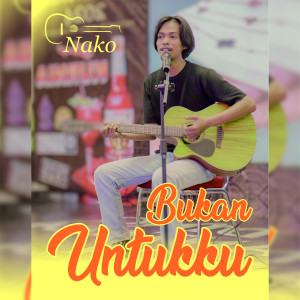Listen to Bukan Untukku song with lyrics from Nako