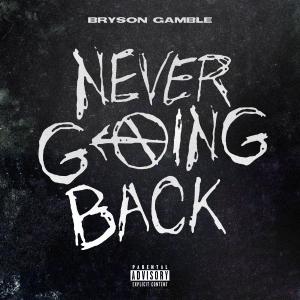 收听Bryson Gamble的Never Going Back (Explicit)歌词歌曲