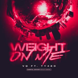 Album Weight on Me (feat. TY420) (Explicit) oleh VQ