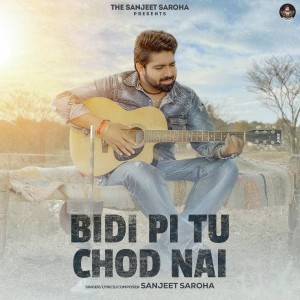 Listen to Bidi Pi Tu Chod Nai song with lyrics from Sanjeet saroha