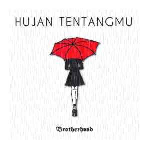 Dengarkan lagu Hujan Tentangmu nyanyian Brotherhood dengan lirik