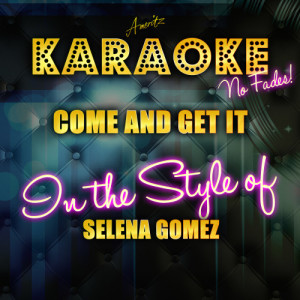 收聽Ameritz Top Tracks的Come and Get It (In the Style of Selena Gomez) [Karaoke Version] (Karaoke Version)歌詞歌曲