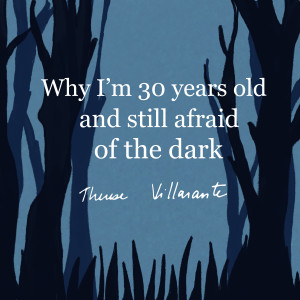 Album Why I'm 30 Years Old And Still Afraid Of The Dark from Therese Villarante