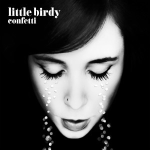 Listen to Confetti song with lyrics from Little Birdy