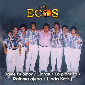 ดาวน์โหลดและฟังเพลง Dame Tu Amor / Lloras / La Plantita / Paloma Ajena / Linda Ketty (En Vivo) พร้อมเนื้อเพลงจาก Los Ecos