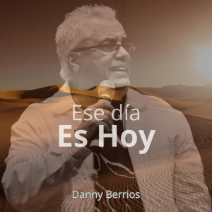 收聽Danny Berrios的Ese Día Es Hoy歌詞歌曲