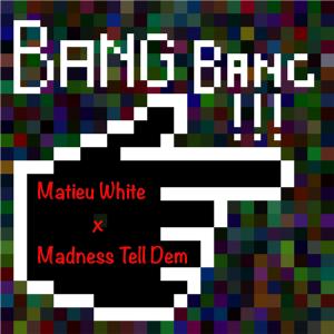 收聽Matieu White的Bang Bang (feat. Madness Tell Dem) (Explicit)歌詞歌曲