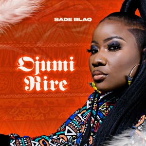 ดาวน์โหลดและฟังเพลง Ojumi Rire (Explicit) พร้อมเนื้อเพลงจาก Sade Blaq