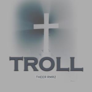 收聽Theer Rmrz的Troll (Explicit)歌詞歌曲