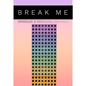 收聽Michael Shynes的Break Me (feat. Wholm)歌詞歌曲