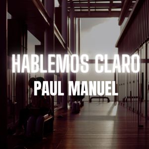 收聽Paul Manuel的Hablemos Claro歌詞歌曲
