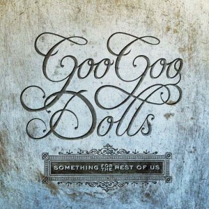 อัลบัม Something for the Rest of Us (Deluxe) ศิลปิน The Goo Goo Dolls