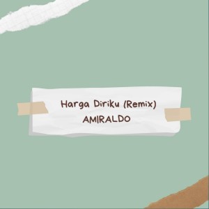 Listen to Harga Diriku (Remix) song with lyrics from AMIRALDO