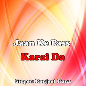 Album Jaan Ke Pass Karai Da from Ranjeet Rana