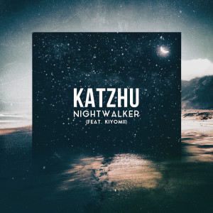 收聽Katzhu的Nightwalker歌詞歌曲