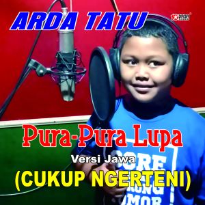 收聽ARDA TATU的Pura - Pura Lupa Versi Jawa Cukup Ngerteni歌詞歌曲
