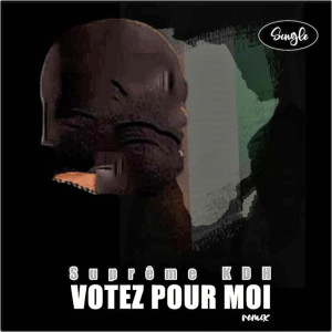 Listen to Votez Pour Moi (Remix) song with lyrics from Suprême KDH