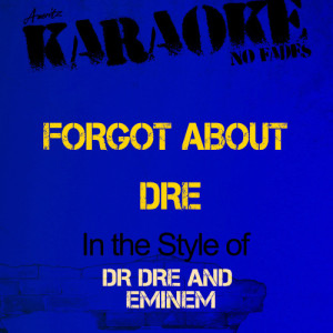 ดาวน์โหลดและฟังเพลง Forgot About Dre (In the Style of Dr Dre and Eminem) [Karaoke Version] (Karaoke Version) พร้อมเนื้อเพลงจาก Ameritz - Karaoke
