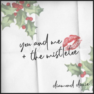 ดาวน์โหลดและฟังเพลง You and Me + the Mistletoe พร้อมเนื้อเพลงจาก Diamond Dixie