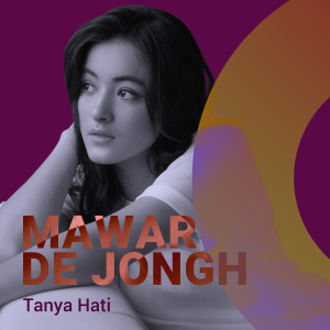 Dengarkan Tanya Hati lagu dari Mawar de Jongh dengan lirik