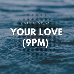 Dengarkan lagu Your Love (9Pm) (Instrumental) nyanyian AKBT dengan lirik