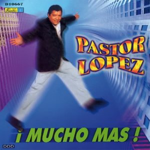Pastor Lopez Y Su Combo的專輯¡ Mucho Más !
