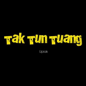 收听Upiak的Tak Tun Tuang (Versi Asal)歌词歌曲