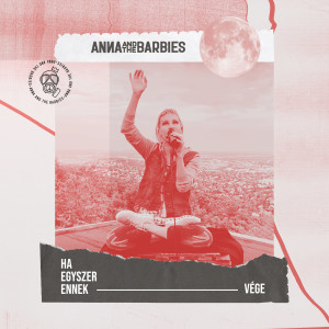 Album Ha Egyszer Ennek Vége from Anna and the Barbies