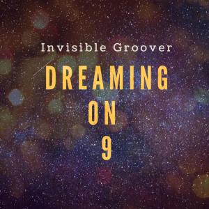 收聽Invisible Groover的Dreaming on 9歌詞歌曲
