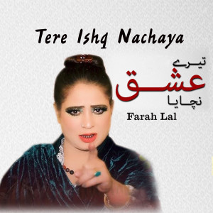 Listen to Tera Ishq Nachaya song with lyrics from Farah Lal