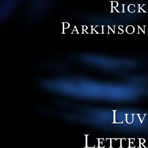 收聽Rick Parkinson的Luv Letter歌詞歌曲