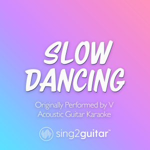 Slow Dancing (Originally Performed by V) (Acoustic Guitar Karaoke)