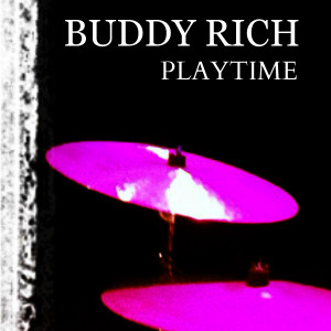ดาวน์โหลดและฟังเพลง Playtime พร้อมเนื้อเพลงจาก Buddy Rich