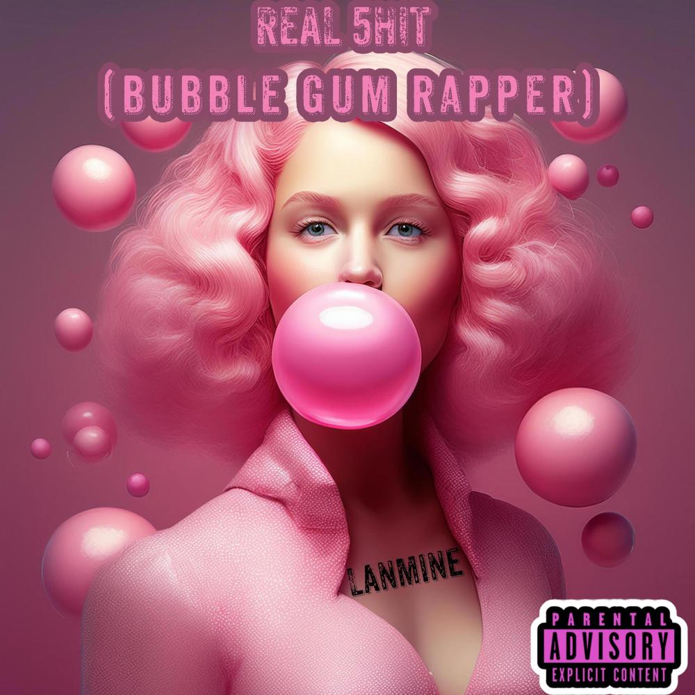 REAL 5HIT (Bubble Gum Rapper) (Explicit)