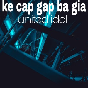 收聽United Idol的Ke Cap Gap Ba Gia歌詞歌曲